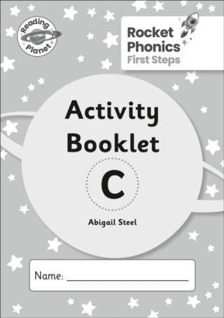 Reading Planet: Rocket Phonics - First Steps - Activity Booklet C - Abigail Steel