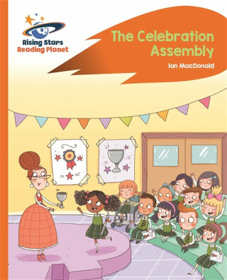 Reading Planet - The Celebration Assembly - Orange: Rocket Phonics - Ian MacDonald