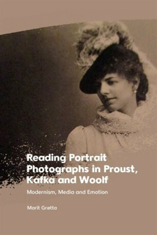 Reading Portrait Photographs in Proust, Kafka and Woolf - Marit  GrÃ¸tta
