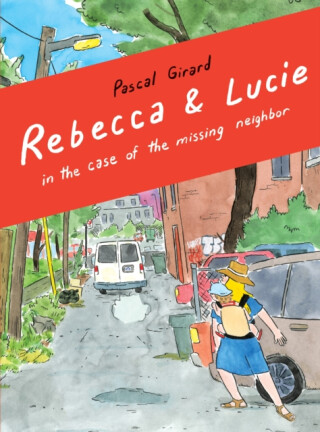 Rebecca & Lucie in the Case of the Missing Neighbor - Girard Pascal