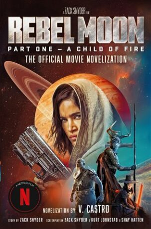 Rebel Moon. Part One - A Child Of Fire - V. Castro