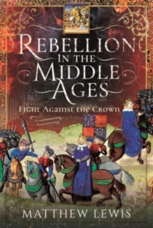 Rebellion in the Middle Ages - Matthew Lewis