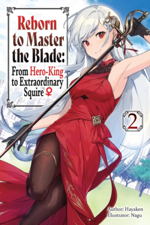 Reborn to Master the Blade: From Hero-King to Extraordinary Squire, Vol. 2 (light novel) - Carly Smith,Nagu Nagu,Mike Langwiser,Hayaken Hayaken