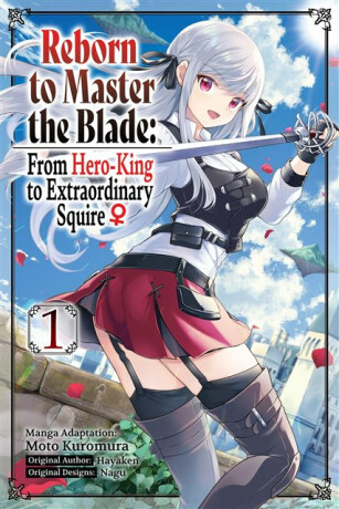 Reborn to Master the Blade: From Hero-King to Extraordinary Squire, Vol. 1 (manga) - Elena Pizarro Lanzas,Carly Smith,Nagu Nagu,Hayaken Hayaken,Moto Kuromura,Heather Quina