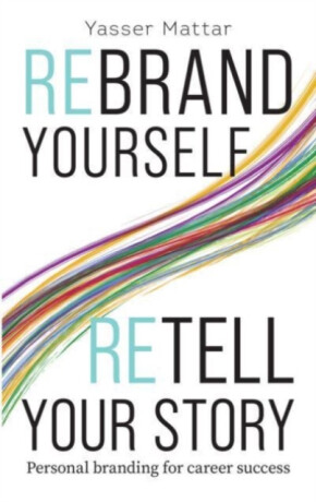 Rebrand Yourself, Retell Your Story - Yasser Mattar