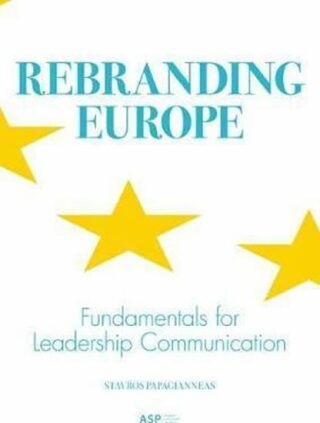Rebranding Europe : Fundamentals for Leadership Communication - Papagianneas Stavros