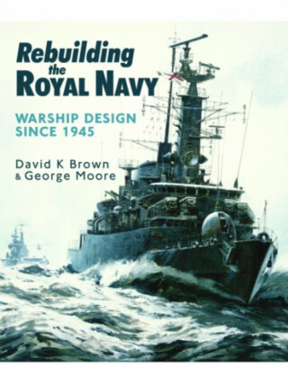 Rebuilding the Royal Navy - David K. Brown,George Moore