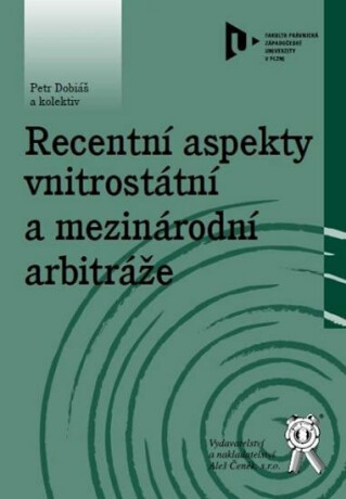 Recentní aspekty vnitrostátní a mezinárodní arbitráže - Petr Dobiáš