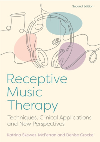Receptive Music Therapy, 2nd Edition - Denise Grocke,Katrina McFerran