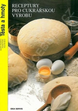 Receptury pro cukrářskou výrobu - Těsta a hmoty (3. vydání) - kolektiv autorů
