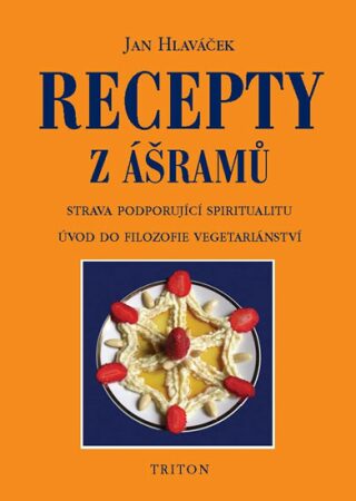 Recepty z ášrámů - strava podporující spirit. - Jan Hlaváček