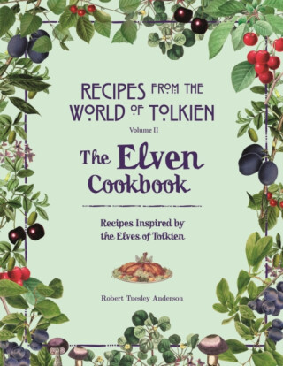 Recipes from the World of Tolkien Volume II â€“ The Elven Cookbook - Robert Tuesley Anderson