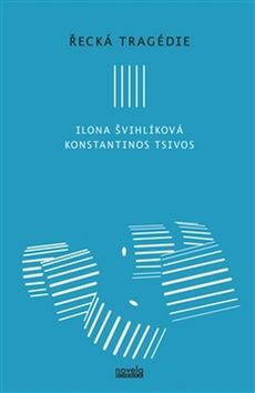 Řecká tragédie - Ilona Švihlíková,Konstantinos Tsivos