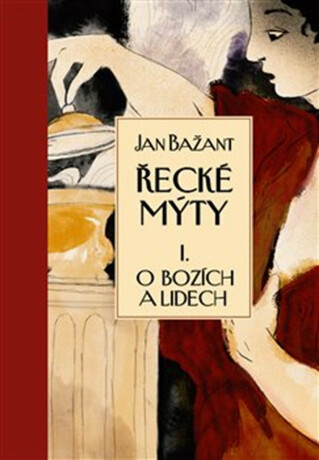 Řecké mýty I. - Jan Bažant,Kateřina Bažantová Boudriot