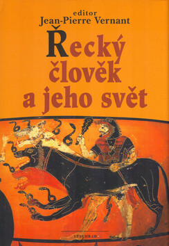 Řecký člověk a jeho svět - Jean-Pierre Vernant