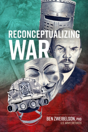 Reconceptualizing War - Ben Zweibelson