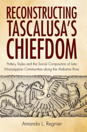Reconstructing Tascalusa's Chiefdom - Amanda L. Regnier