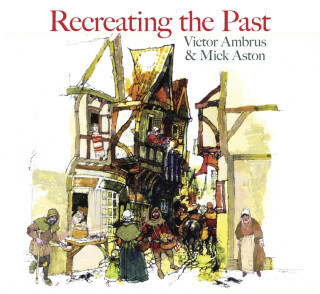 Recreating the Past - Victor Ambrus,Mick Aston
