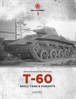 Red Machines 1: T-60 Small Tank & Variants - James Kinnear,Yuri Igorevich Pasholok