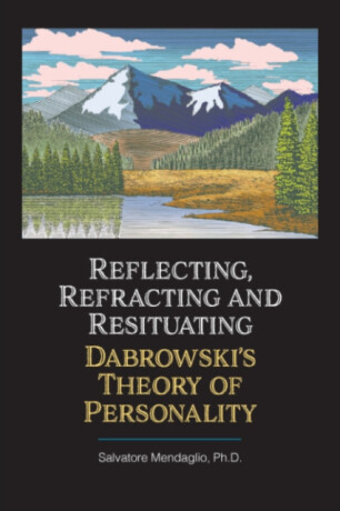 Reflecting, Refracting, and Resituating Dabrowski's Theory of Personality - Salvatore  Mendaglio