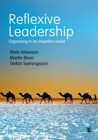 Reflexive Leadership - Mats Alvesson,Martin Blom,Stefan Sveningsson