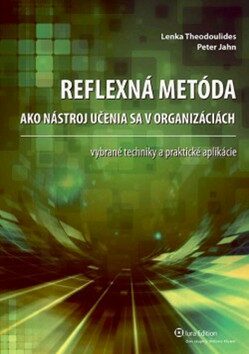 Reflexná metóda ako nástroj učenia sa v organizáciách - Peter Jahn,Lenka Theodoulides