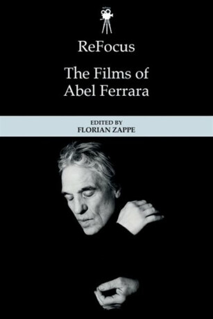 ReFocus: The Films of Abel Ferrara - 