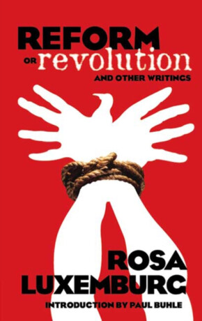 Reform or Revolution and Other Writings - Rosa Luxemburg