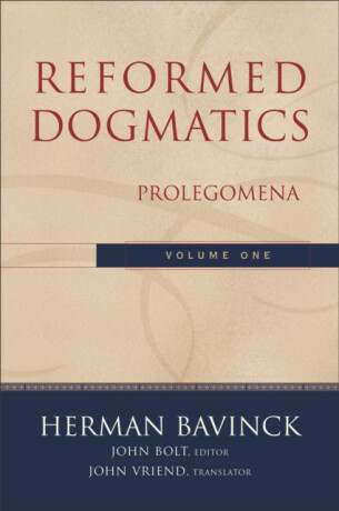 Reformed Dogmatics â€“ Prolegomena - Herman Bavinck,John Vriend,John Bolt