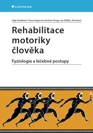 Rehabilitace motoriky člověka - Rastislav Druga,Jan Pfeiffer,Jiří Votava,Olga Švestková,Yvona Angerová
