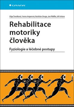 Rehabilitace motoriky člověka - Jan Pfeiffer,Rastislav Druga,Olga Švestková,Jiří Votava,Yvona Angerová