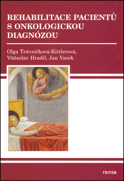Rehabilitace pacientů s onkologickou diagnózou - Vítězslav Hradil,Jan Vacek,Olga Trávníčková-Kittlero