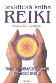 Praktická kniha Reiki - Harmonizace čaker pomocí reiki - Brigitte Müller,Horst Günther