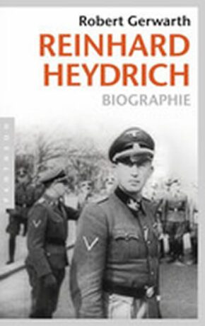 Reinhard Heydrich: Biographie - Robert Gerwarth