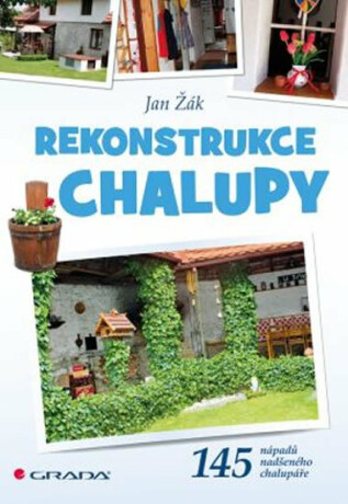Rekonstrukce chalupy - 145 nápadů nadše - Jan Žák