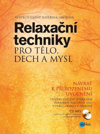Relaxační techniky pro tělo, dech a mysl - Vojtěch Černý,Kateřina Grofová