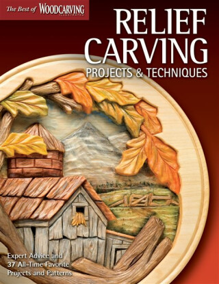 Relief Carving Projects & Techniques (Best of WCI) - Editors of Woodcarving Illustrated