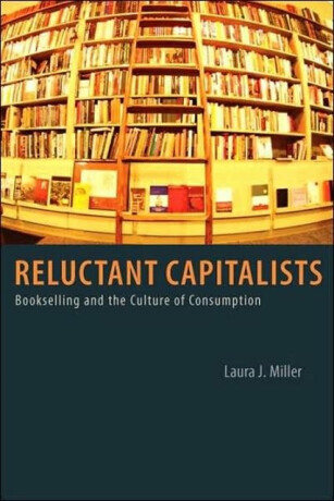 Reluctant Capitalists - Laura J. Miller