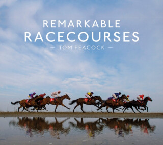 Remarkable Racecourses - Tom Peacock