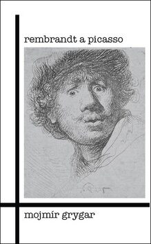Rembrandt a Picasso - Mojmír Grygar