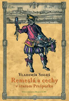 Remeslá a cechy v starom Prešporku - Vladimír Segeš