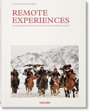 Remote Experiences. Extraordinary Travel Adventures from North to South - David De Vleeschauwer,Debbie Pappyn