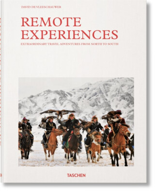 Remote Experiences. Extraordinary Travel Adventures from North to South - David De Vleeschauwer,Debbie Pappyn