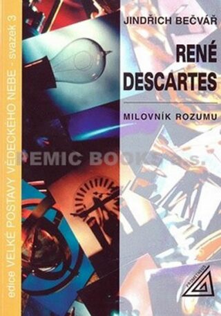 René Descartes - Milovník rozumu - Bečvář Jindřich