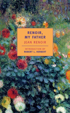 Renoir, My Father - Jean Renoir,Dorothy Weaver,Robert L. Herbert,Randolph Weaver