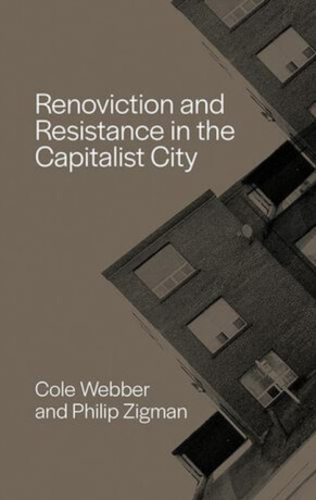 Renoviction and Resistance in the Capitalist City - Cole Webber,Philip ? Zigman