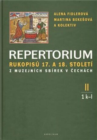 Repertorium rukopisů 17. a 18. století z muzejních sbírek v čechách II. (1 k-l + 2 m-o) - Alena Fidlerová,Martina Bekešová