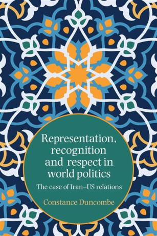 Representation, Recognition and Respect in World Politics - Constance Duncombe