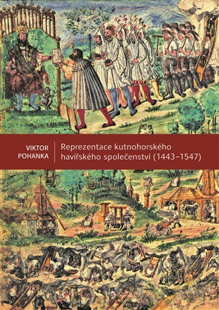 Reprezentace kutnohorského havířského společenství (1443-1547) - Viktor Pohanka
