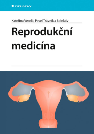 Reprodukční medicína - kolektiv a,Veselá Kateřina,Trávník Pavel